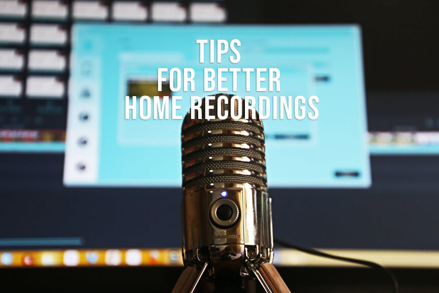 TIPS for Better HOME Recordings