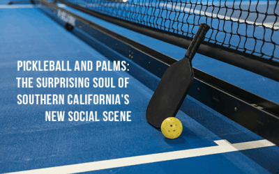 Pickleball and Palms: The Surprising Soul of Southern California’s New Social Scene